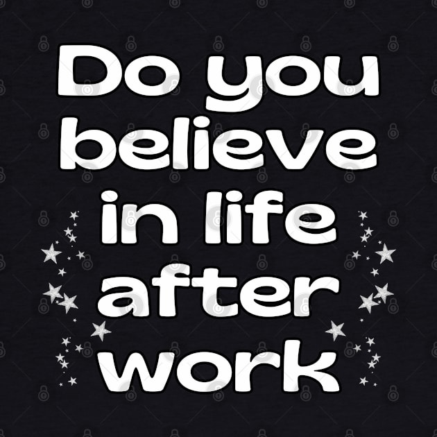 Do you believe in life after work? by UnCoverDesign